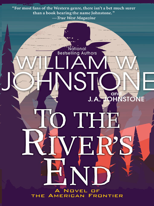 Title details for To the River's End by William W. Johnstone - Wait list